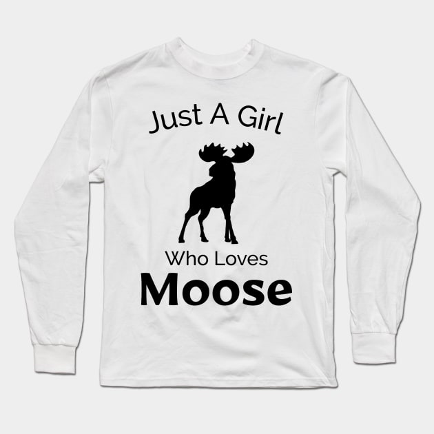 Just A Girl Who Loves Moose - Outdoors Adventure Design Long Sleeve T-Shirt by Be Yourself Tees